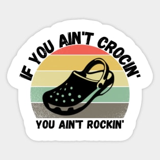 If You Ain't Crocin' You Ain't Rockin', Crocs lover Gift Sticker